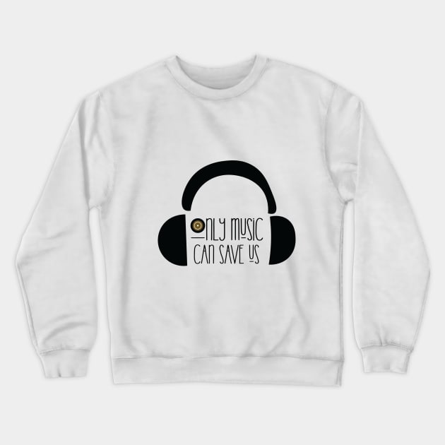 only music can save us Crewneck Sweatshirt by Mographic997